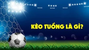 Hướng Dẫn Nhận Biết Kèo Tuồng Nhanh Chóng Để Tránh Bẫy Rủi Ro