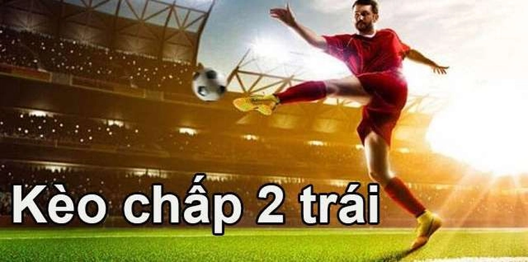 Phân Tích Kèo Chấp 2 Trái Và Chiến Lược Đầu Tư Thông Minh