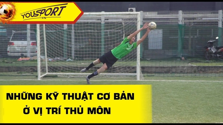 Tổng Quan Kỹ Thuật Thủ Môn Chuyên Nghiệp Cần Nắm Vững