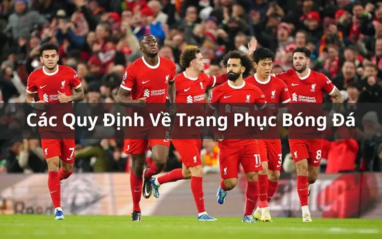 Quy Định Về Trang Phục Bóng Đá Chuẩn Theo Luật FIFA Hiện Hành