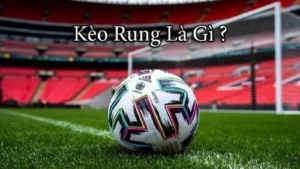 Bí Quyết Đánh Kèo Rung Bóng Đá Hiệu Quả Nhất Hiện Nay
