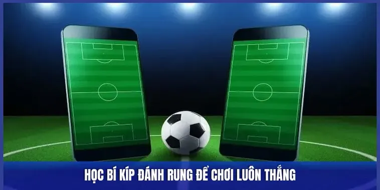 Bí Quyết Đánh Kèo Rung Bóng Đá Hiệu Quả Nhất Hiện Nay