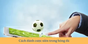 Chiến Thuật Chơi Kèo Xiên Bóng Đá Một Vốn Bốn Lời